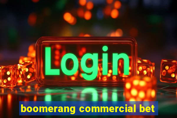 boomerang commercial bet